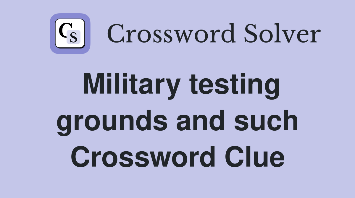 Military testing grounds and such Crossword Clue