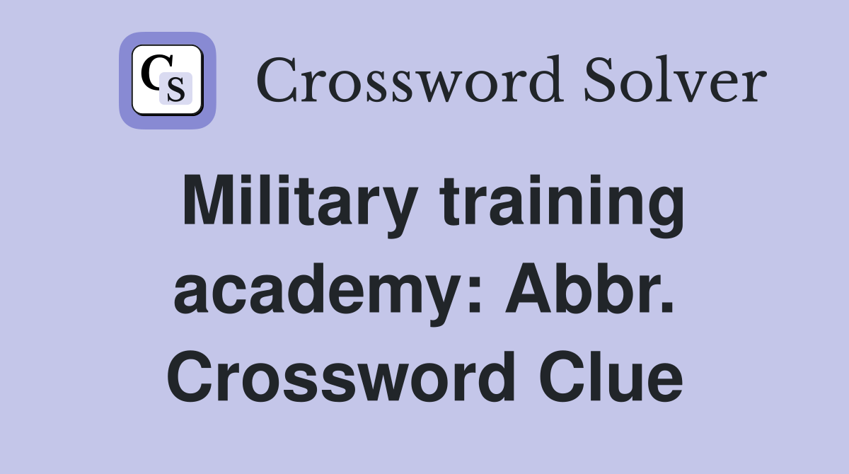Military training academy: Abbr. Crossword Clue
