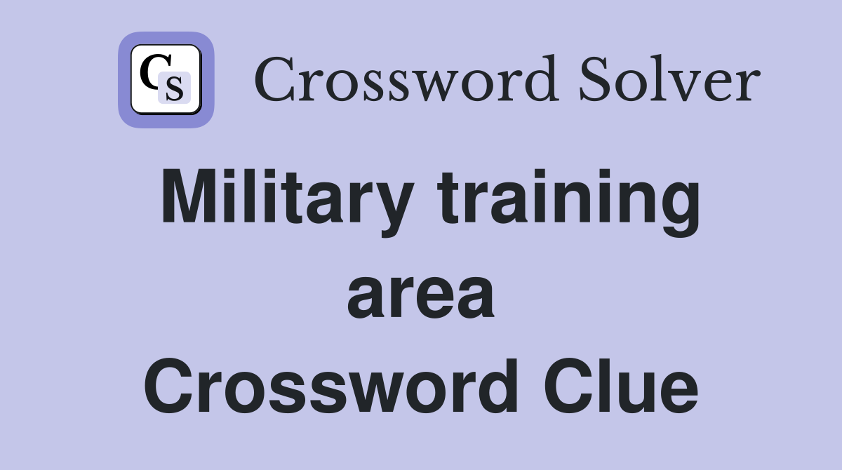 Military training area Crossword Clue
