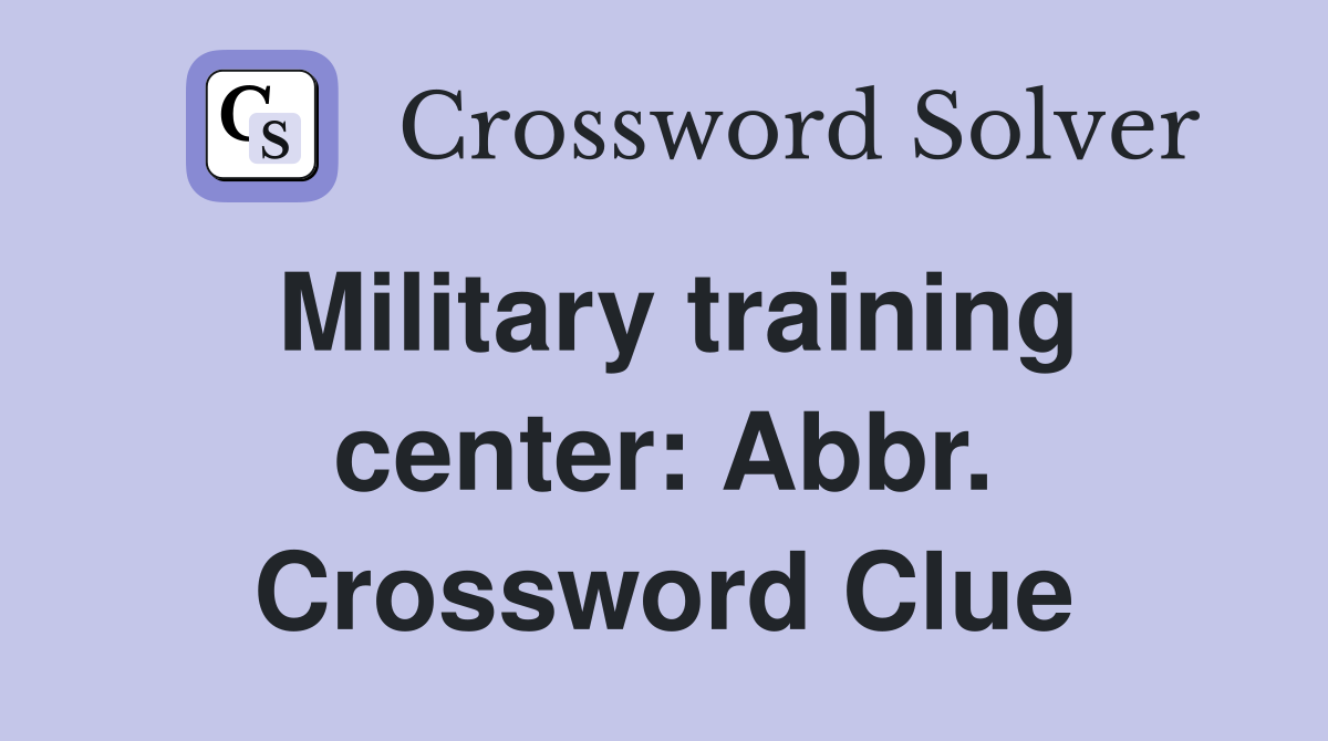 Military training center: Abbr. Crossword Clue
