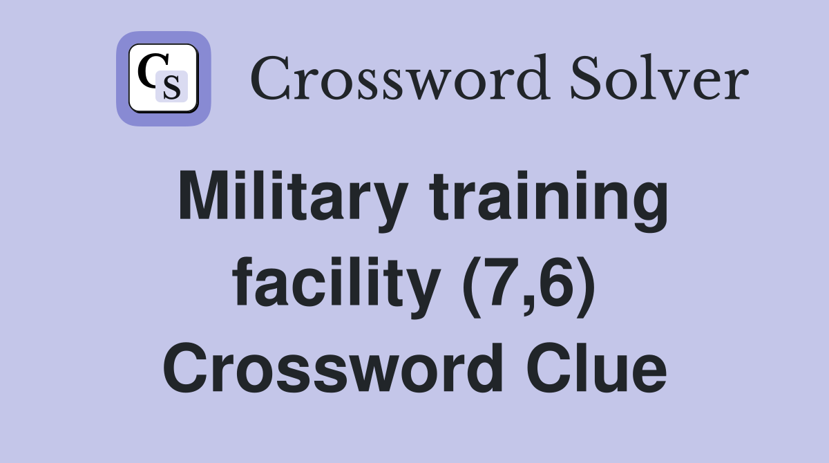 Military training facility (7,6) Crossword Clue