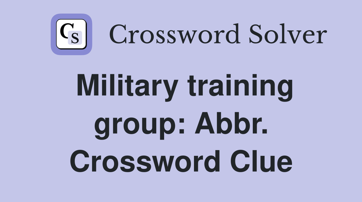 Military training group: Abbr. Crossword Clue