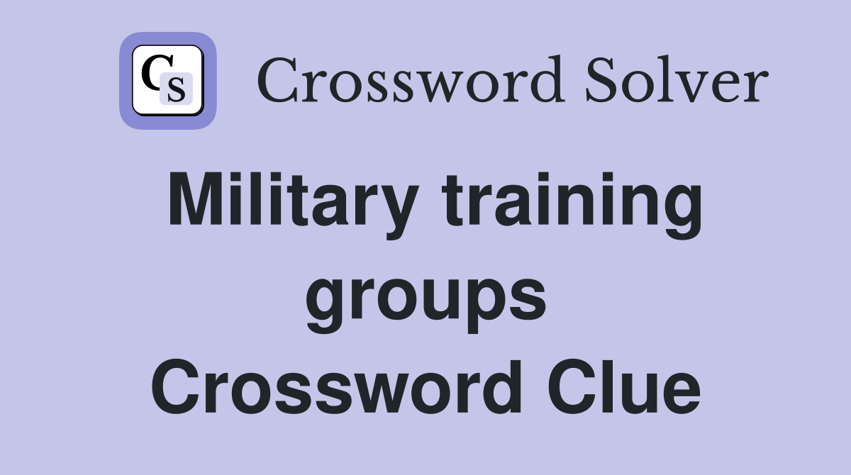 Military training groups Crossword Clue