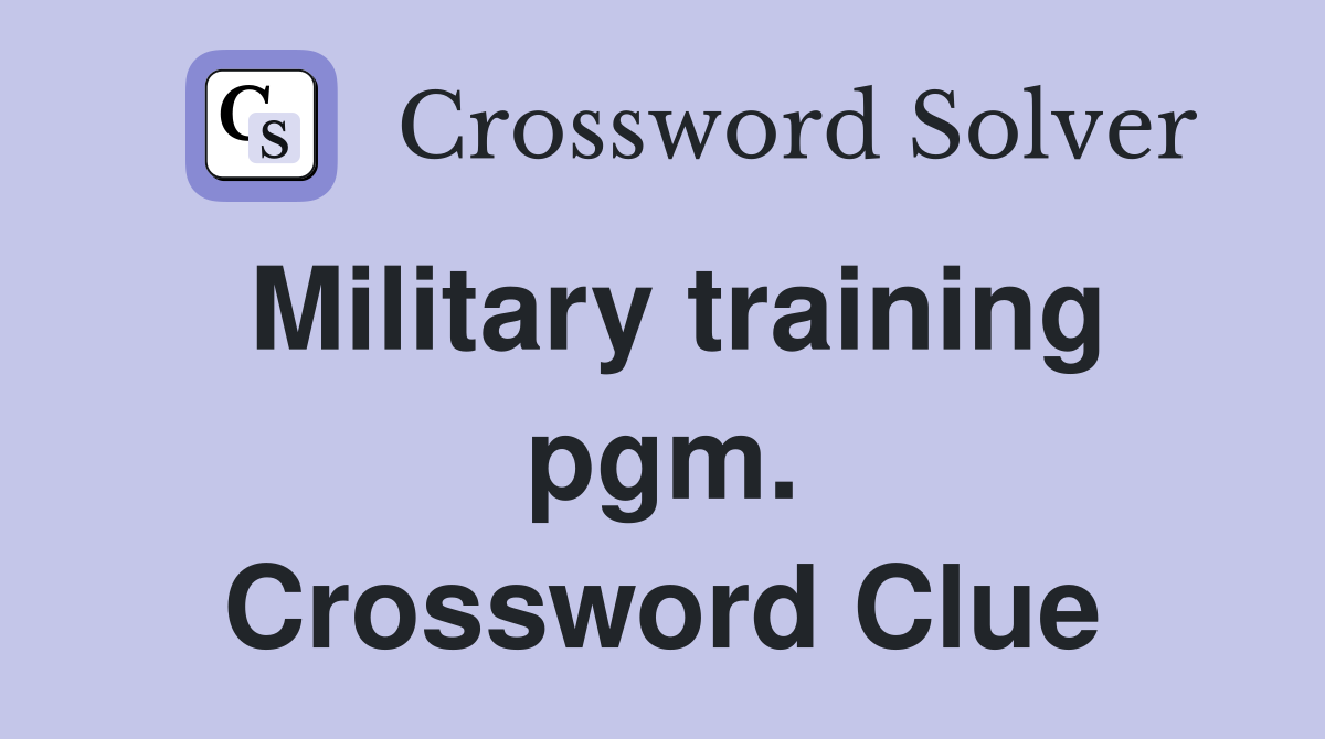 Military training pgm. Crossword Clue
