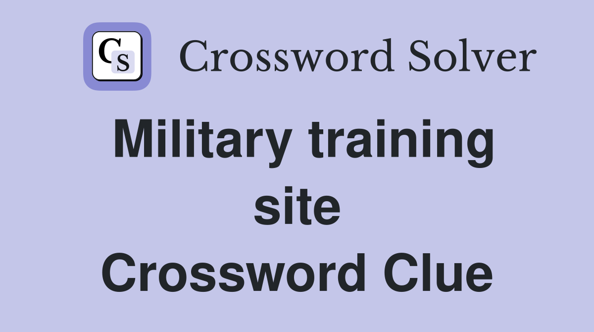 Military training site Crossword Clue