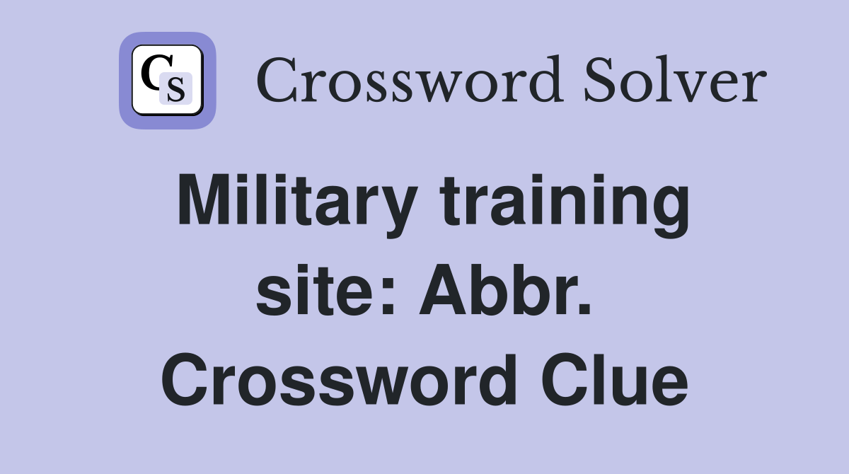 Military training site: Abbr. Crossword Clue