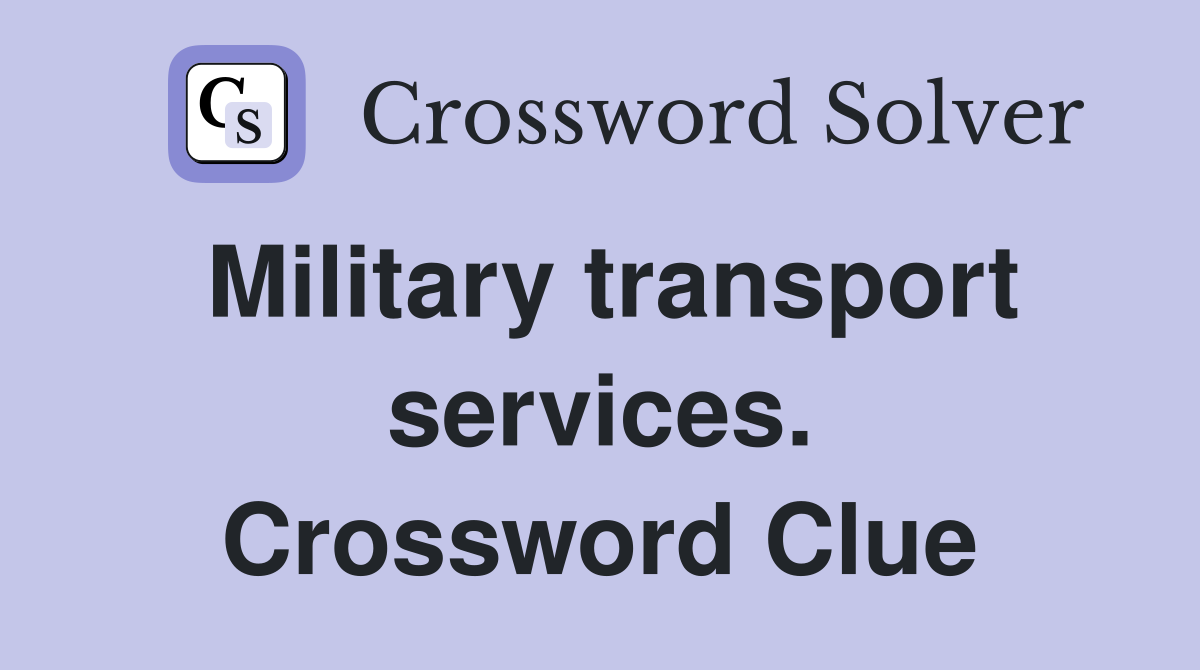 Military transport services. Crossword Clue