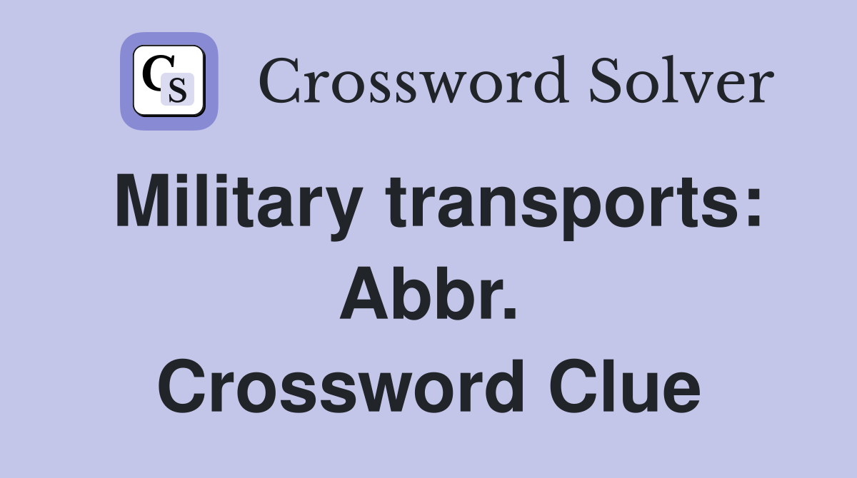 Military transports: Abbr. Crossword Clue