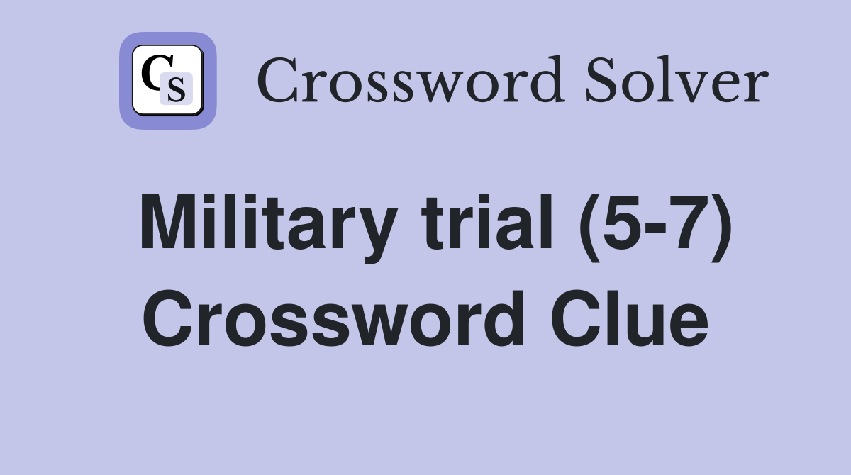 Military trial (5-7) Crossword Clue
