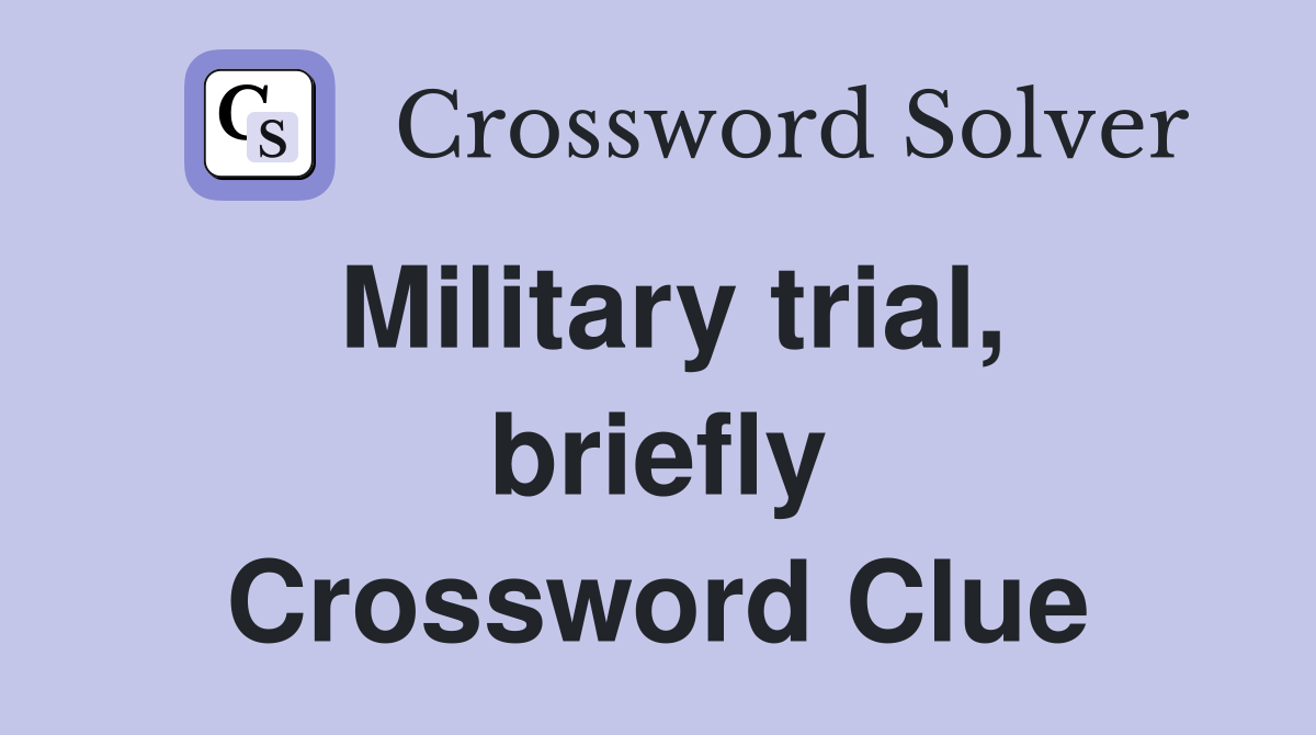 Military trial, briefly Crossword Clue