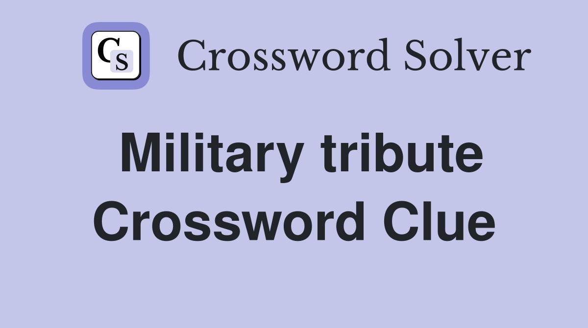 Military tribute Crossword Clue