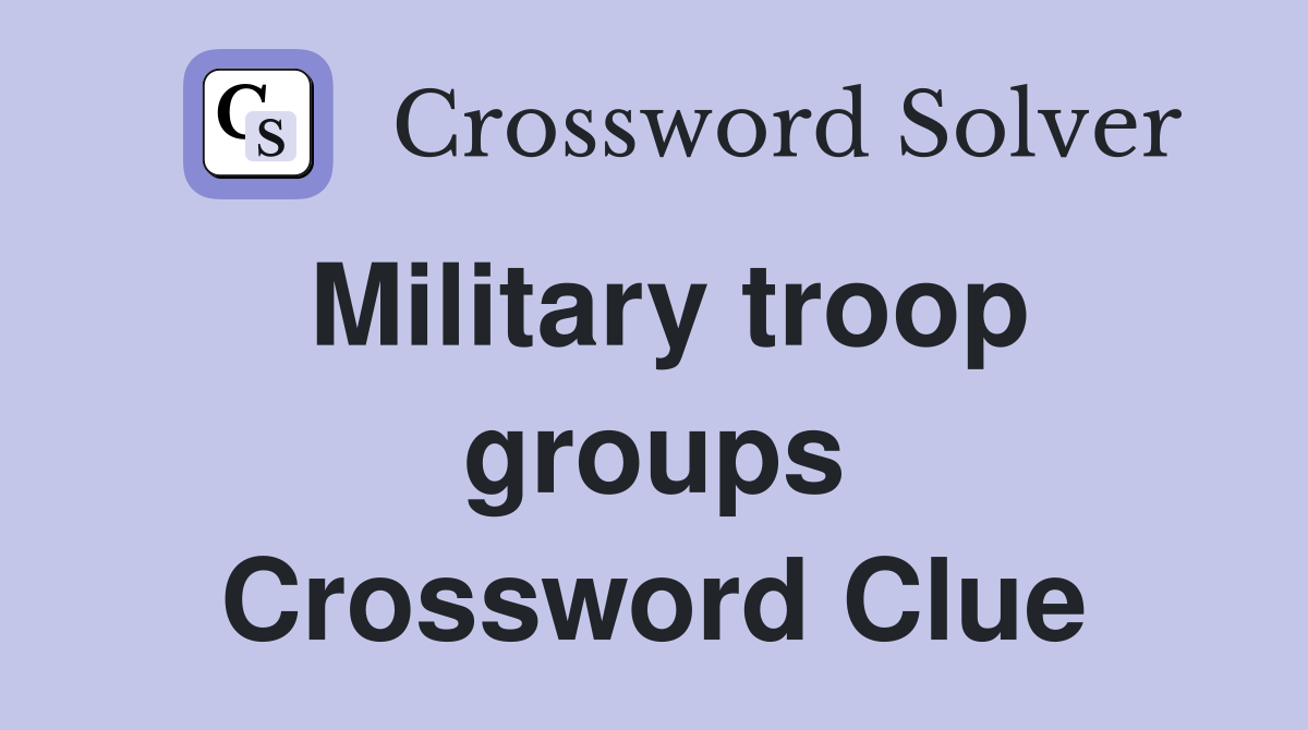 Military troop groups Crossword Clue