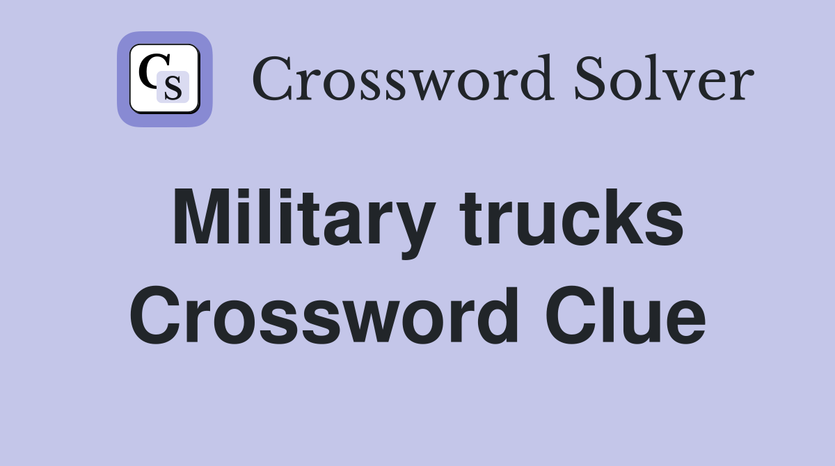 Military trucks Crossword Clue