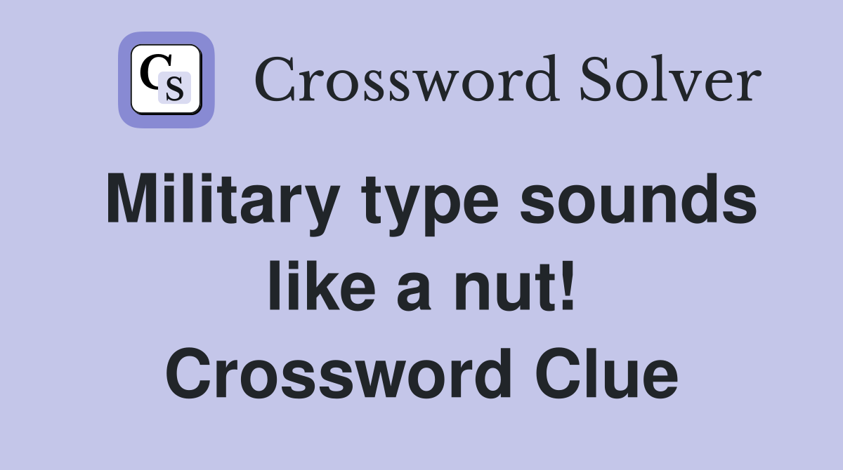 Military type sounds like a nut! Crossword Clue