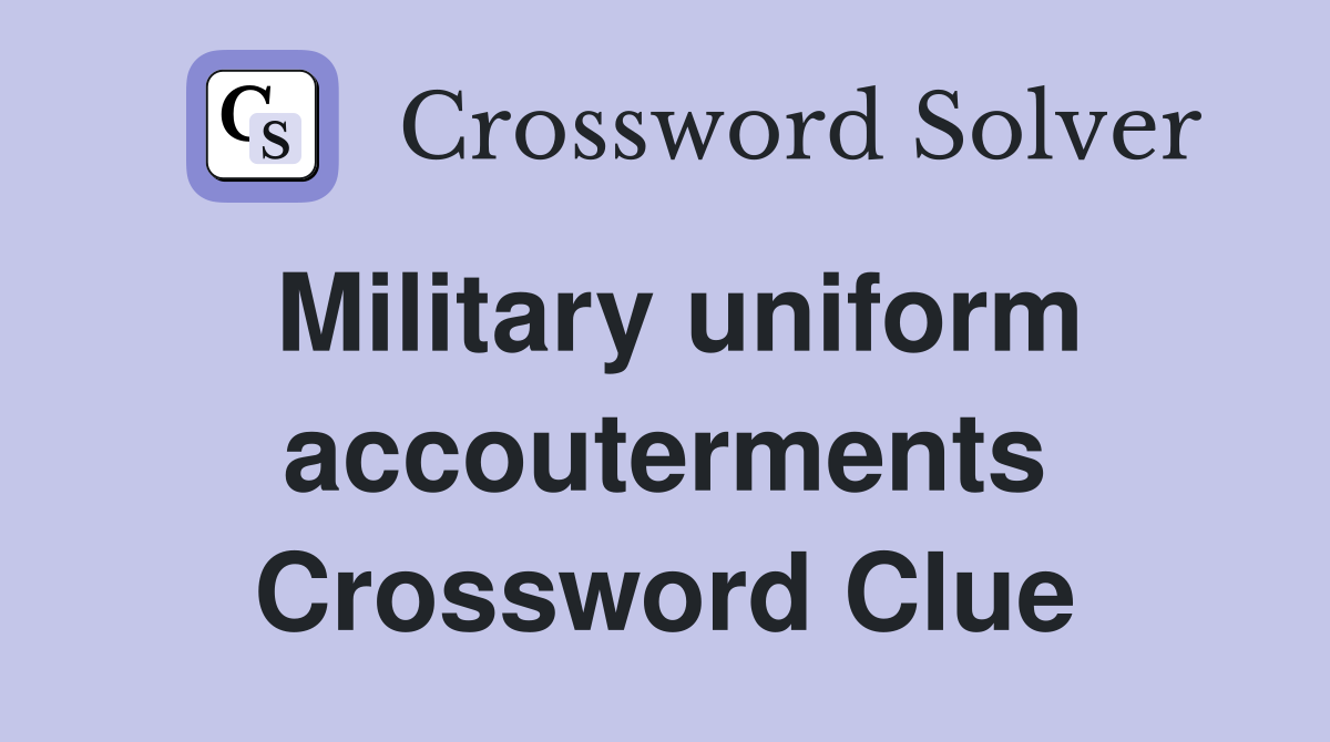 Military uniform accouterments Crossword Clue
