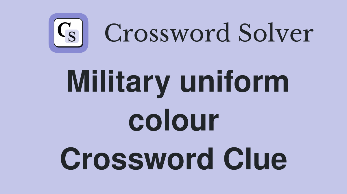 Military uniform colour Crossword Clue