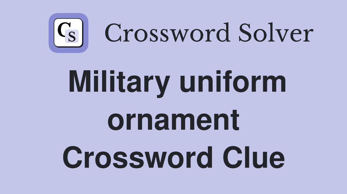 Military uniform ornament Crossword Clue