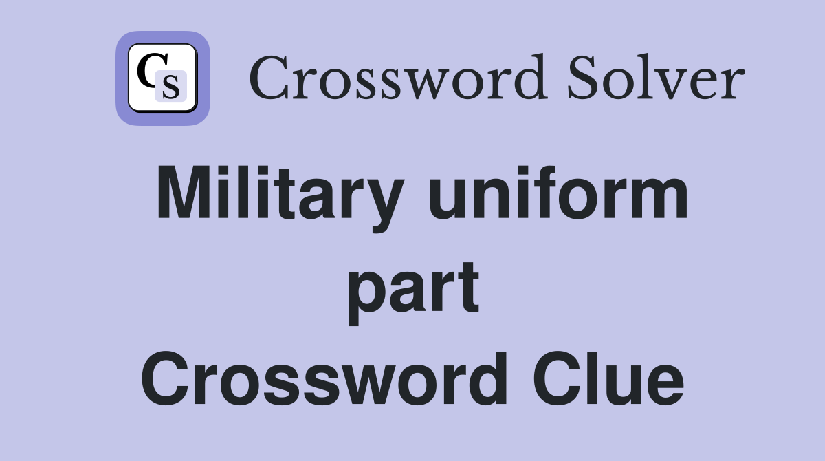 Military uniform part Crossword Clue