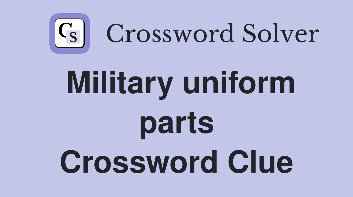 Military uniform parts Crossword Clue