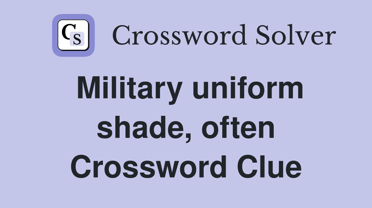 Military uniform shade, often Crossword Clue