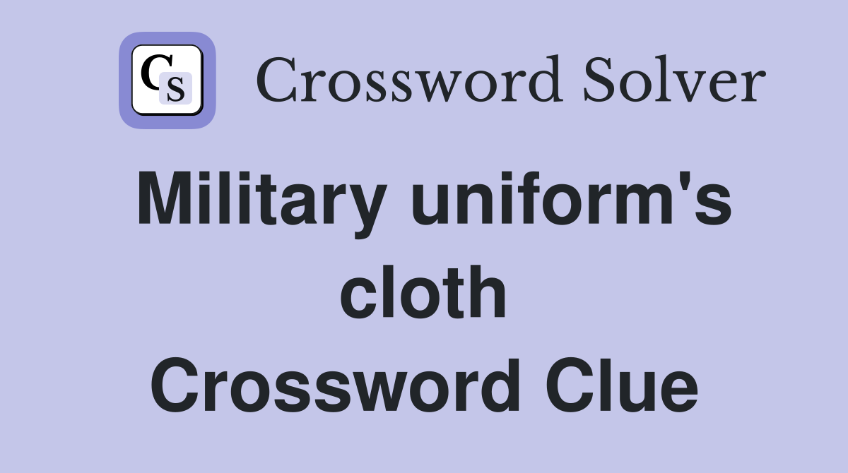 Military uniform's cloth Crossword Clue