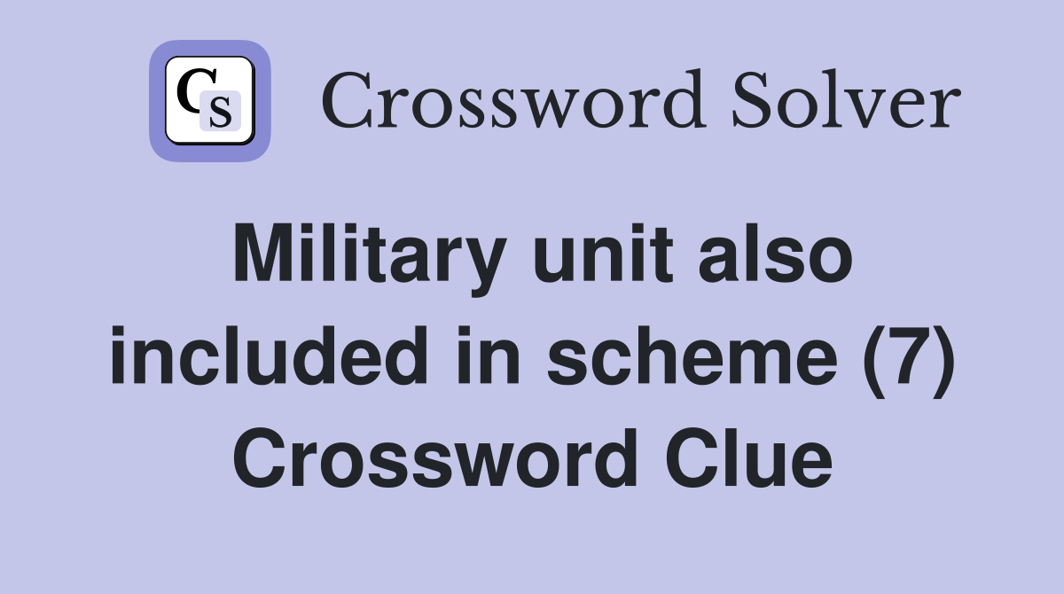 Military unit also included in scheme (7) Crossword Clue