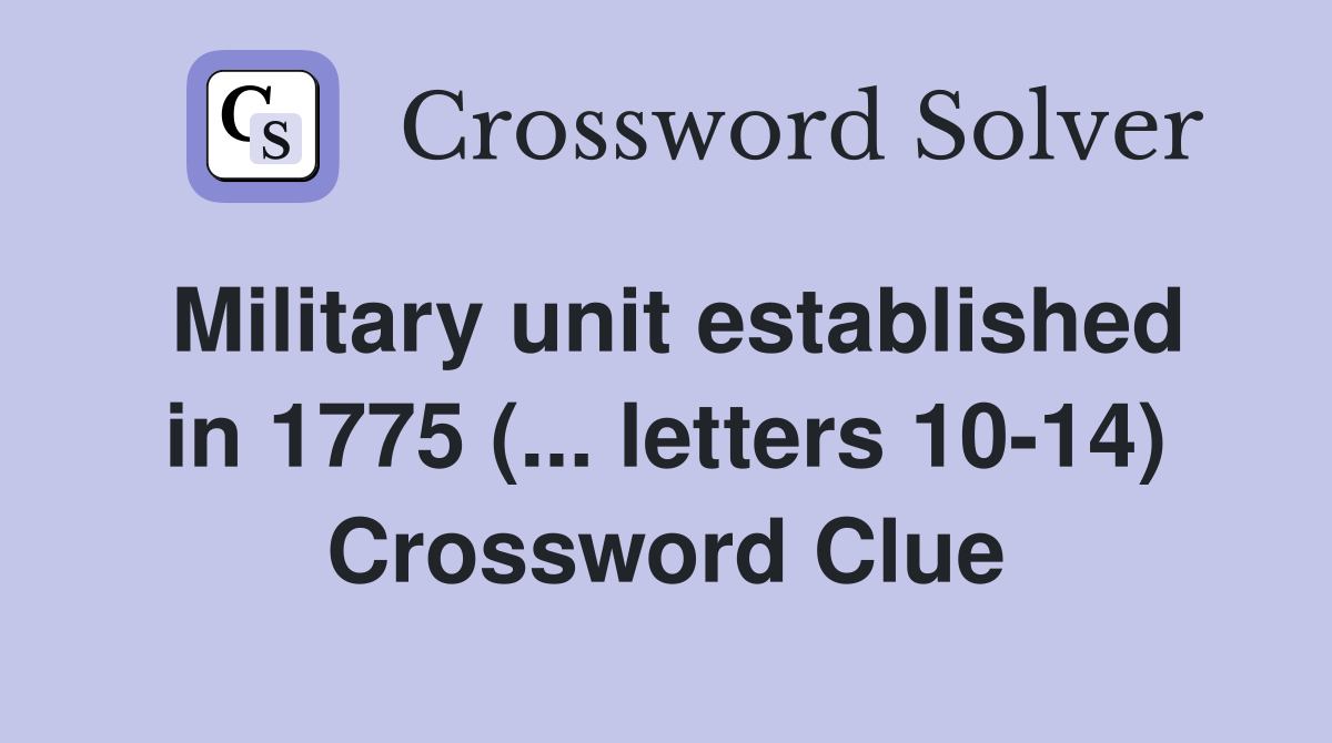 Military unit established in 1775 (... letters 10-14) Crossword Clue