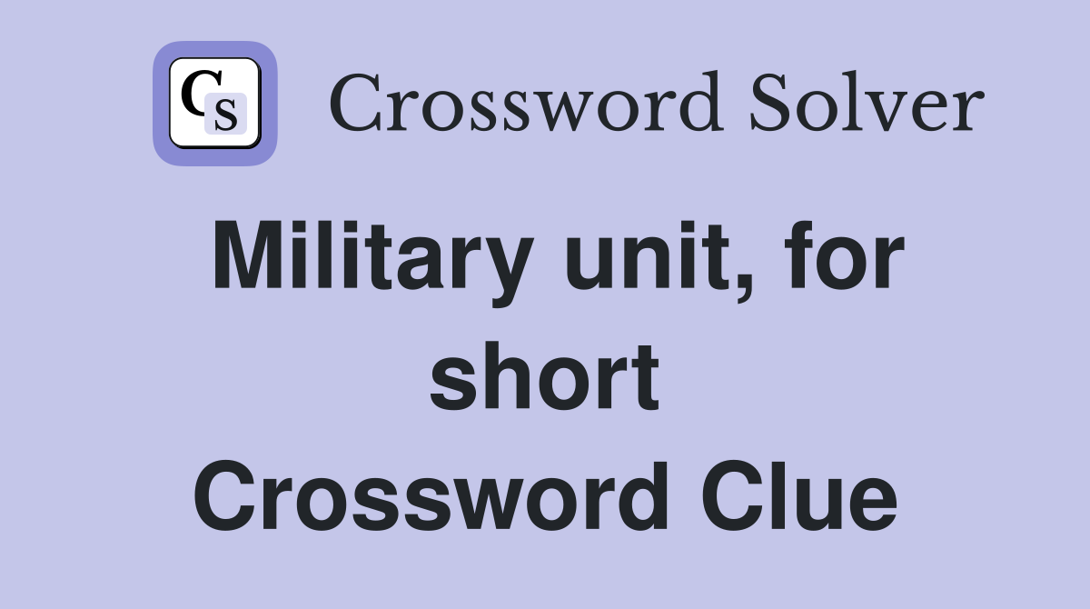 Military unit, for short Crossword Clue