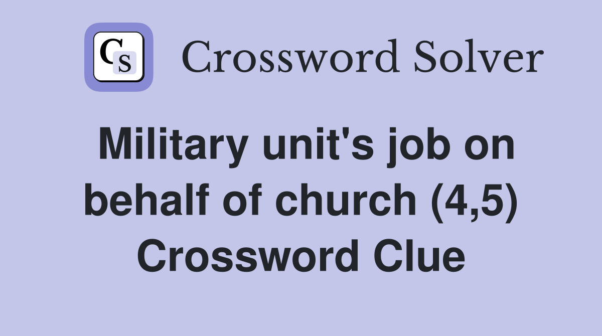 Military unit's job on behalf of church (4,5) Crossword Clue