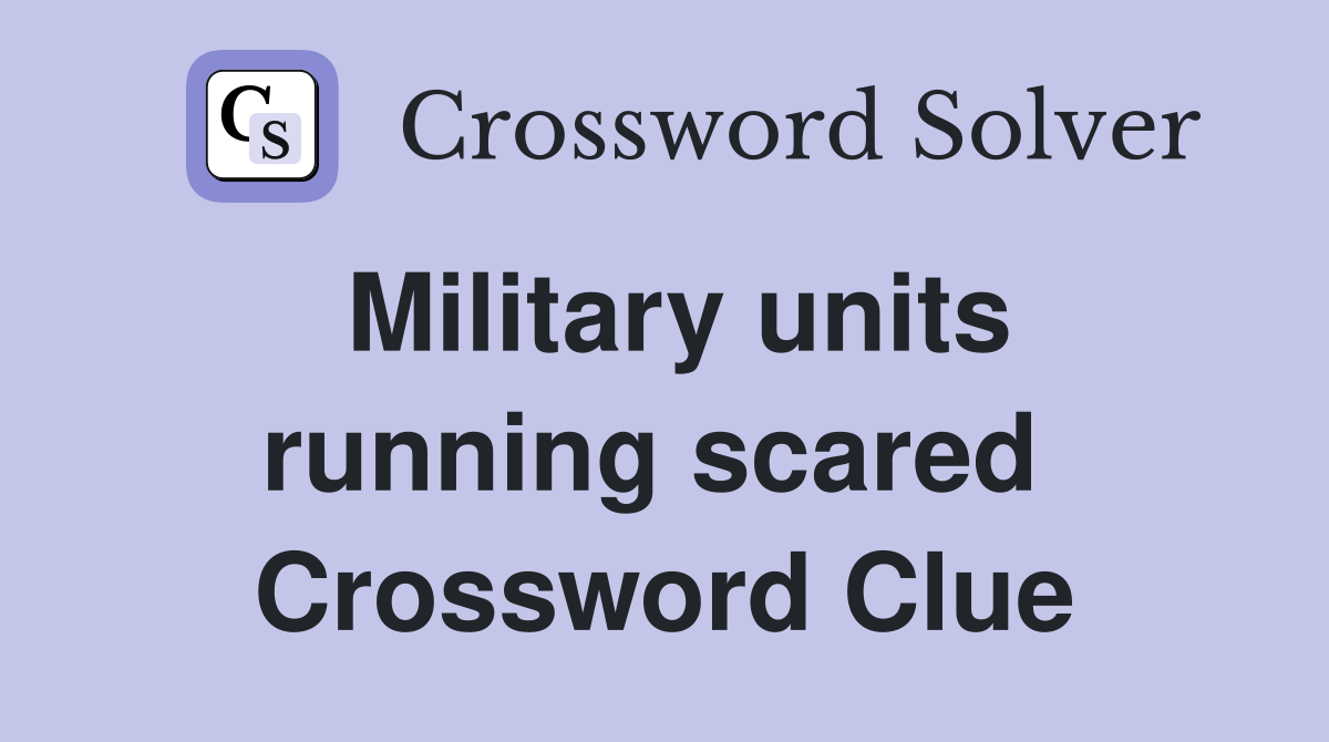 Military units running scared  Crossword Clue
