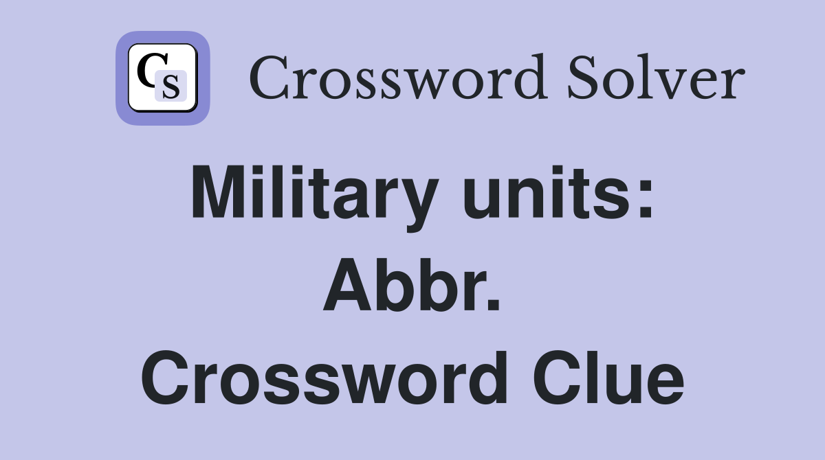 Military units: Abbr. Crossword Clue