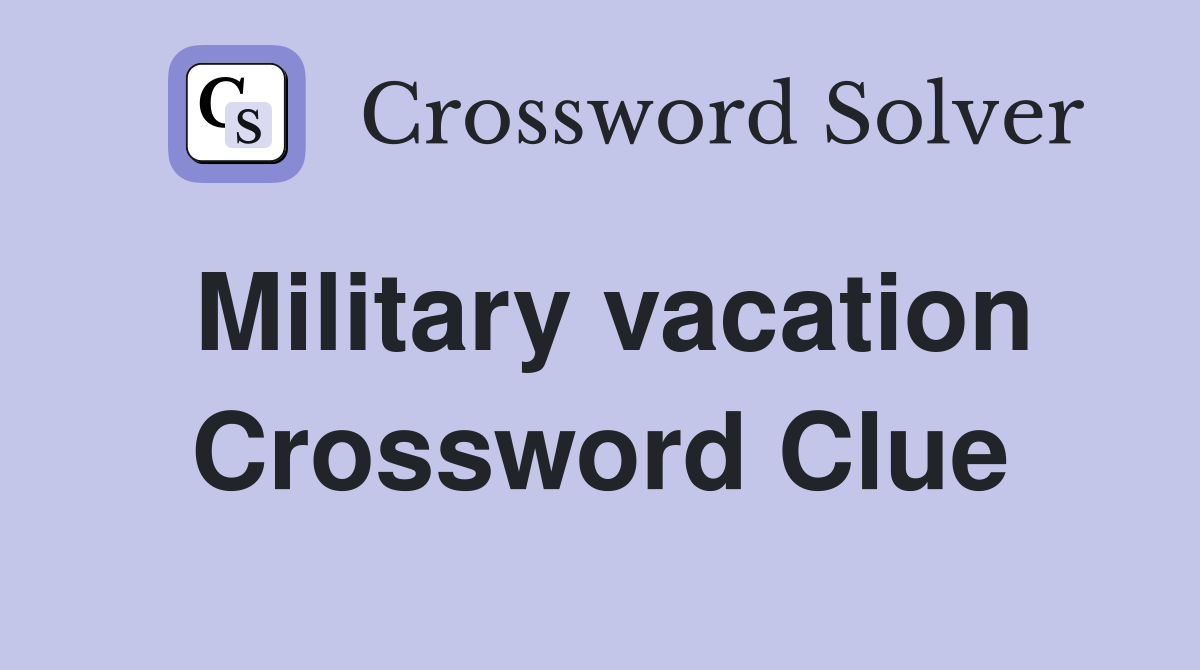 Military vacation Crossword Clue