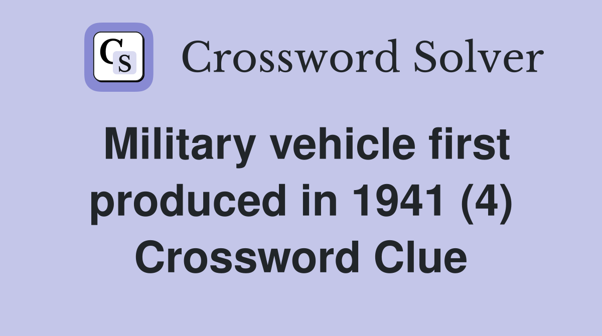 Military vehicle first produced in 1941 (4) Crossword Clue