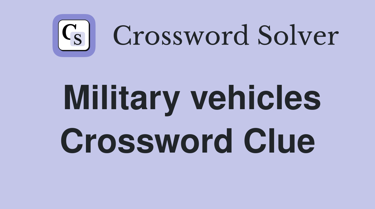 Military vehicles Crossword Clue
