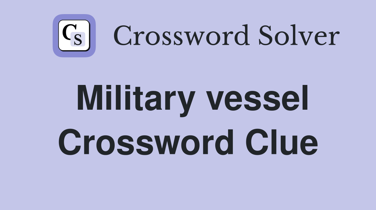 Military vessel Crossword Clue