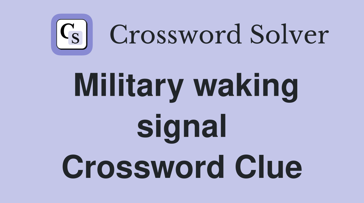 Military waking signal Crossword Clue