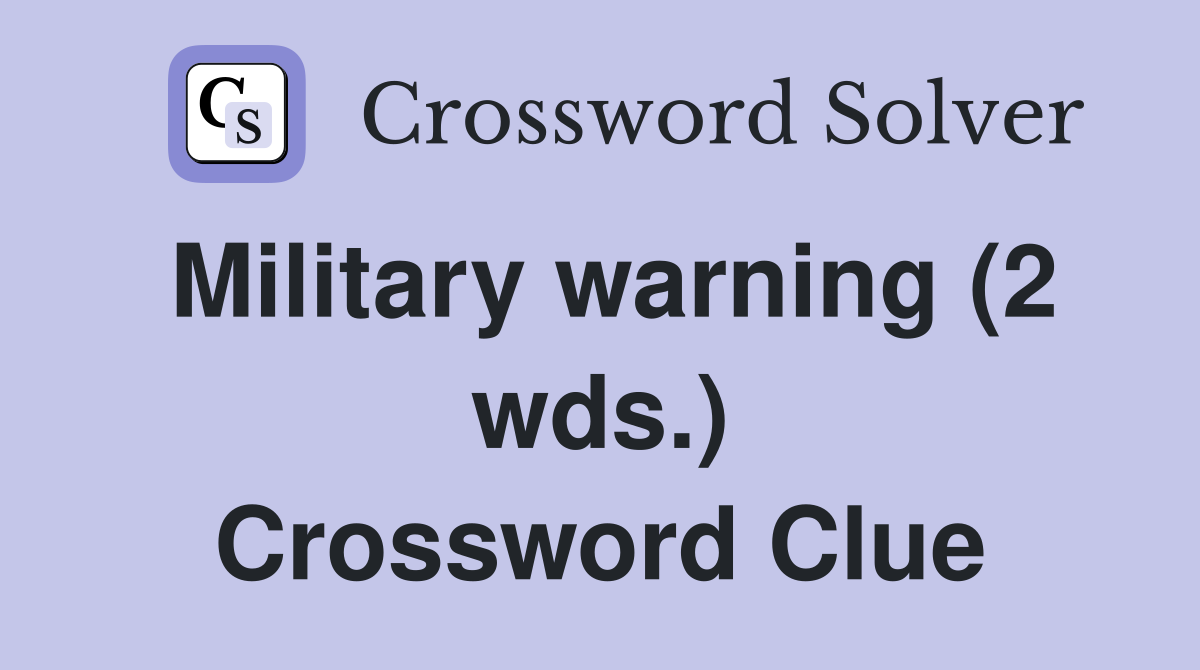 Military warning (2 wds.) Crossword Clue