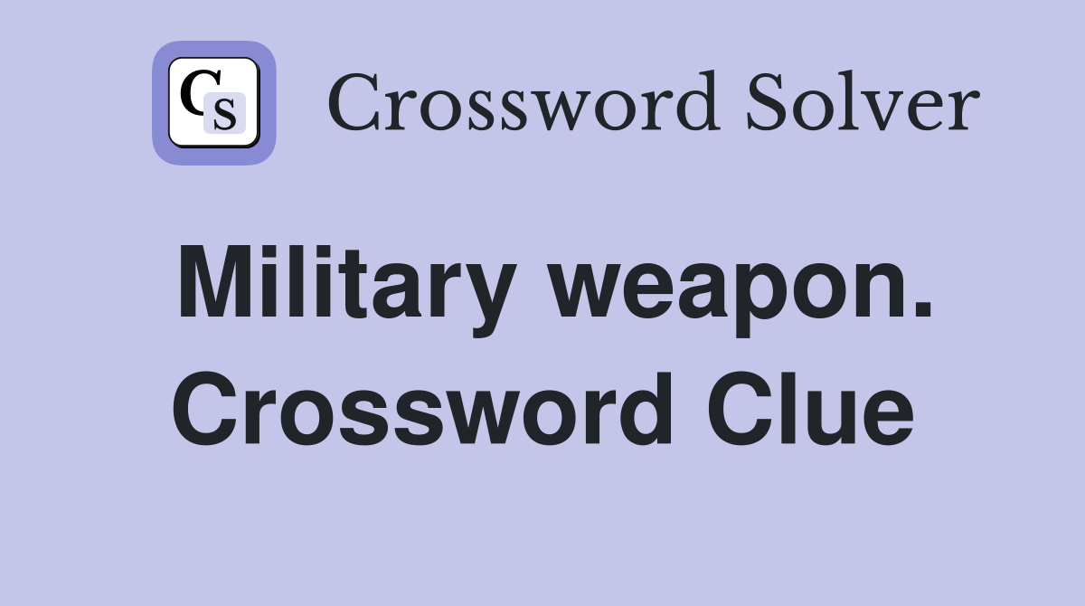 Military weapon. Crossword Clue