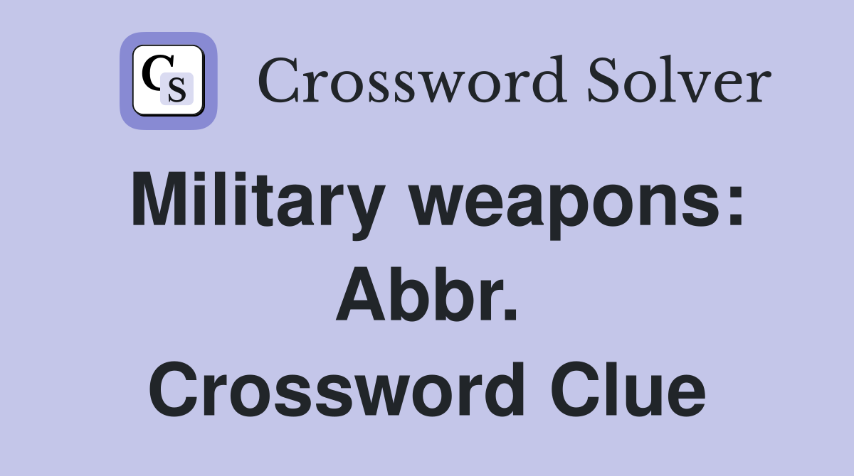 Military weapons: Abbr. Crossword Clue
