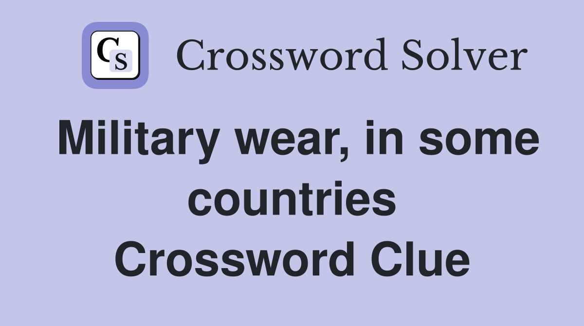 Military wear, in some countries Crossword Clue
