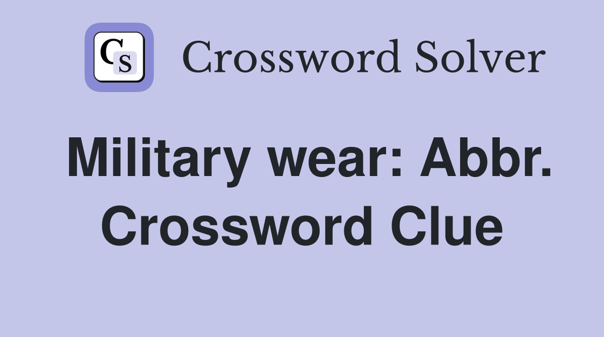 Military wear: Abbr. Crossword Clue