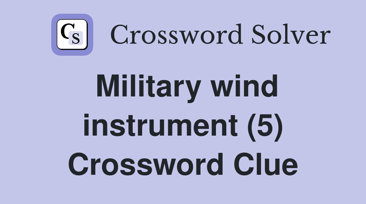 Military wind instrument (5) Crossword Clue