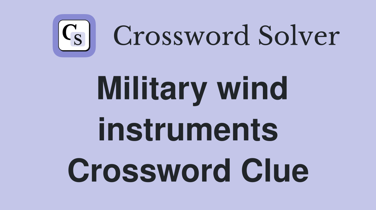 Military wind instruments Crossword Clue