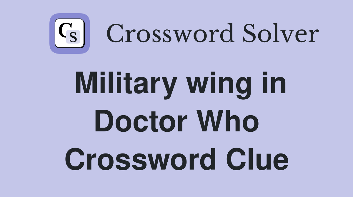 Military wing in Doctor Who Crossword Clue