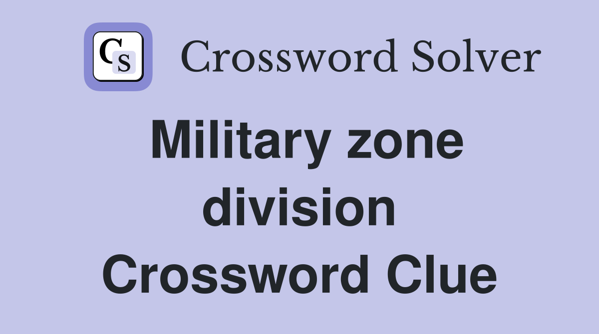 Military zone division Crossword Clue