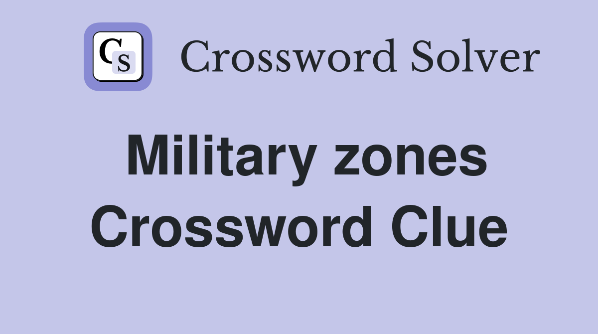 Military zones Crossword Clue
