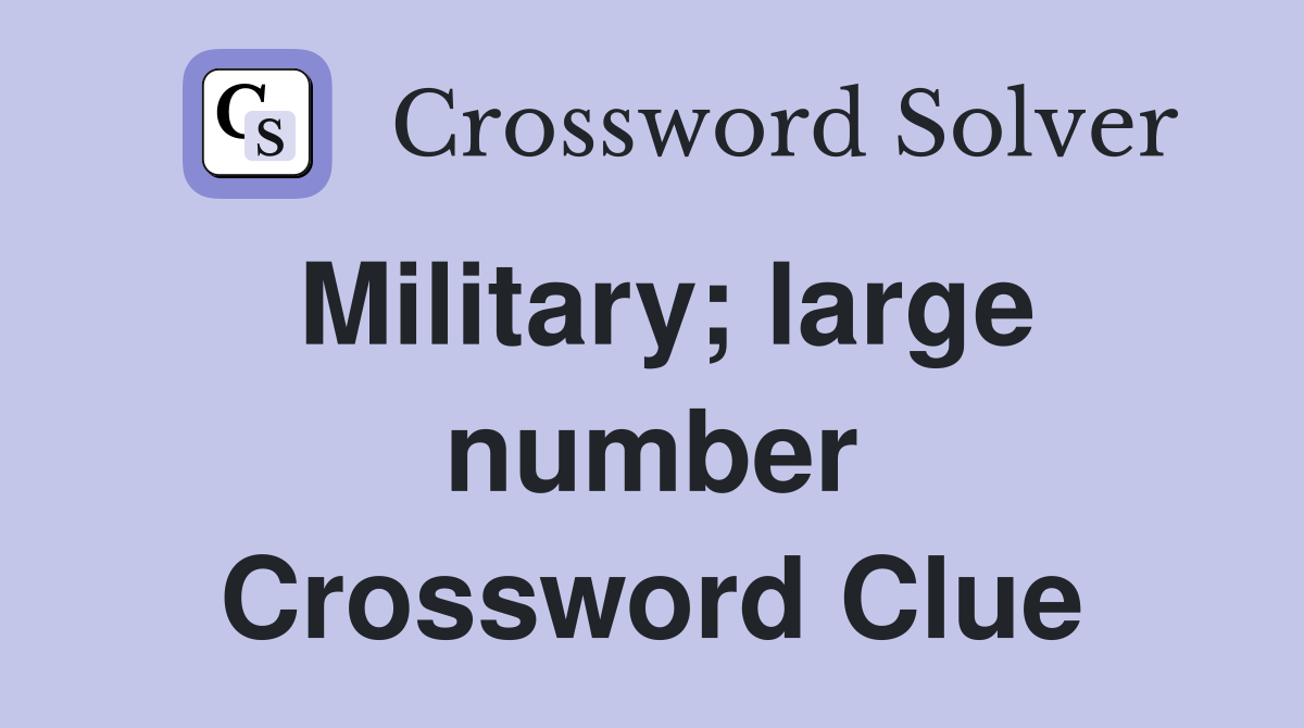 Military; large number Crossword Clue