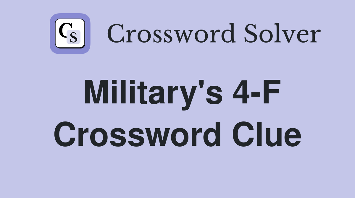 Military's 4-F Crossword Clue