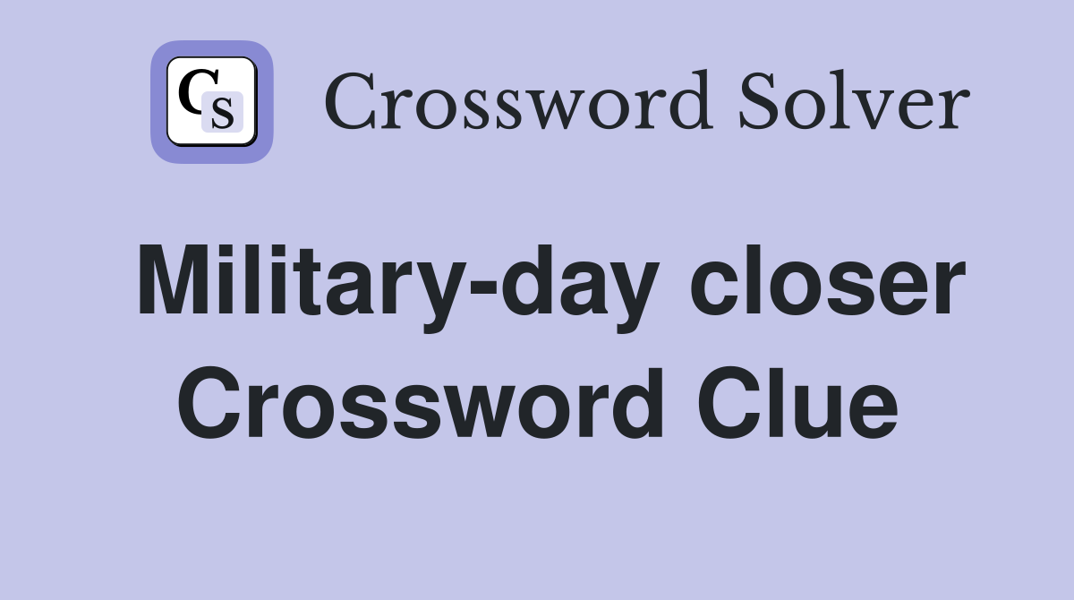 Military-day closer Crossword Clue
