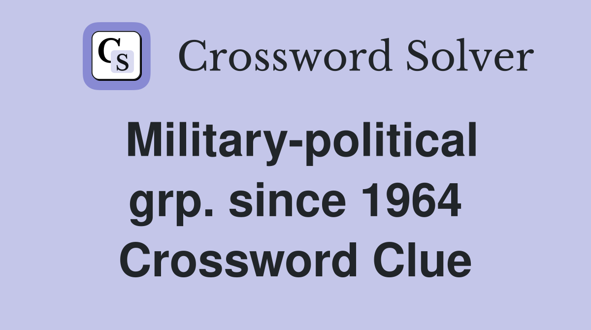 Military-political grp. since 1964 Crossword Clue